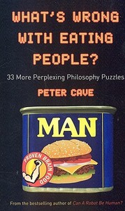 What's Wrong With Eating People? di Peter Cave edito da Oneworld Publications