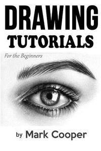 Drawing Tutorials: For the Beginners di Mark Cooper edito da Createspace Independent Publishing Platform