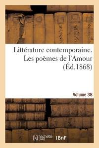 Littï¿½rature Contemporaine. Les Poï¿½mes de l'Amour. Volume 38 di Sans Auteur edito da Hachette Livre - Bnf