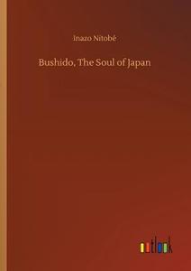 Bushido, The Soul of Japan di Inazo Nitobé edito da Outlook Verlag