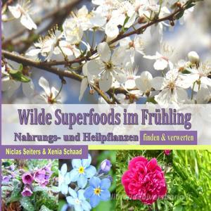 Wilde Superfoods im Frühling di Xenia Schaad, Niclas Seiters edito da Books on Demand