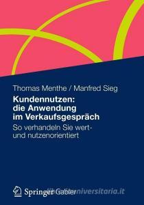Kundennutzen: die Anwendung im Verkaufsgespräch di Thomas Menthe, Manfred Sieg edito da Gabler, Betriebswirt.-Vlg