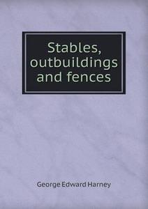 Stables, Outbuildings And Fences di George Edward Harney edito da Book On Demand Ltd.