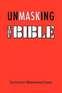 Unmasking the Bible di Leopoldo Hernandez Lara edito da PROMOARTE SC