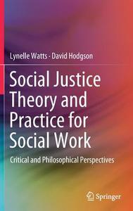 Social Justice Theory and Practice for Social Work di Lynelle Watts, David Hodgson edito da Springer-Verlag GmbH