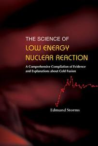 Science Of Low Energy Nuclear Reaction, The: A Comprehensive Compilation Of Evidence And Explanations About Cold Fusion di Storms Edmund edito da World Scientific