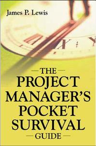 The Project Manager's Pocket Survival Guide di James P. Lewis edito da MCGRAW HILL BOOK CO