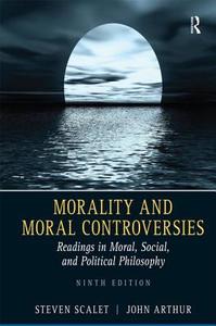 Morality and Moral Controversies: Readings in Moral, Social and Political Philosophy di Steven Scalet, John Arthur edito da PRENTICE HALL