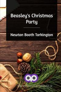 Beasley's Christmas Party di Newton Booth Tarkington edito da Blurb