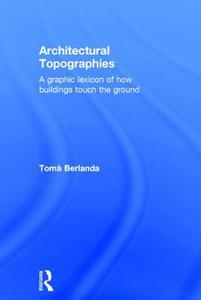 Architectural Topographies di Toma Berlanda edito da Taylor & Francis Ltd