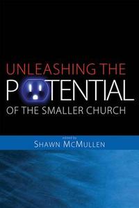 Unleashing the Potential of the Smaller Church: Vision and Strategy for Life-Changing Ministry edito da Standard Publishing Company