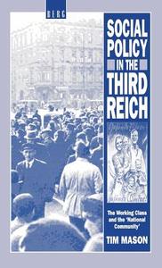 Social Policy in the Third Reich di Tim Mason, Timothy W. Mason, T. Mason edito da BLOOMSBURY 3PL