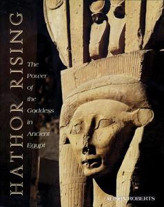 Hathor Rising: The Power of the Goddess in Ancient Egypt di Alison Roberts edito da INNER TRADITIONS