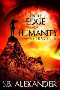 On the Edge of Humanity di S. B. Alexander edito da S.B. Alexander