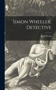Simon Wheeler, Detective di Mark Twain edito da LIGHTNING SOURCE INC