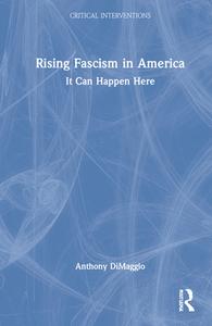 Rising Fascism In America di Anthony R. DiMaggio edito da Taylor & Francis Ltd