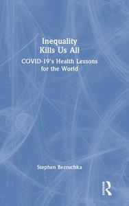 Inequality Kills Us All di Stephen Bezruchka edito da Taylor & Francis Ltd