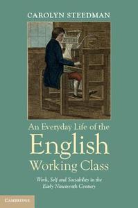 An Everyday Life of the English Working Class di Carolyn Steedman edito da Cambridge University Press
