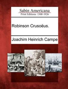 Robinson Cruso Us. di Joachim Heinrich Campe edito da GALE ECCO SABIN AMERICANA