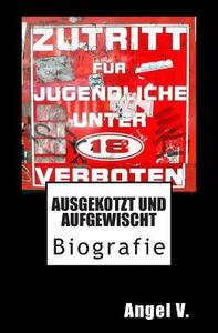 Ausgekotzt Und Aufgewischt di Angel V edito da Createspace