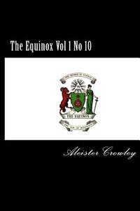 The Equinox Vol 1 No 10 di Aleister Crowley edito da Createspace