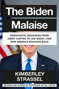 The Biden Malaise: Democrat Weakness from Jimmy Carter to Joe Biden--And How America Bounces Back di Kimberley Strassel edito da TWELVE
