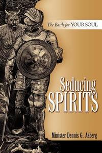 Seducing Spirits di Dennis G. Aaberg edito da XULON PR