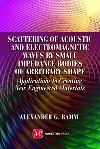 Scattering Of Acoustic And Electromagnetic Waves By Small Impedance Bodies Of Arbitrary Shapes di Alexander G. Ramm edito da Momentum Press