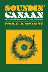 Soundin' Canaan: Black Canadian Poetry and Multicultural Citizenship di Paul Watkins edito da WILFRID LAURIER UNIV PR