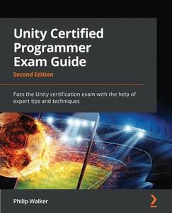 Unity Certified Programmer Exam Guide - Second Edition di Philip Walker edito da Packt Publishing
