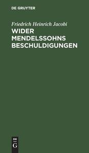 Wider Mendelssohns Beschuldigungen di Friedrich Heinrich Jacobi edito da De Gruyter