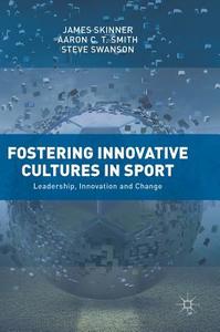 Fostering Innovative Cultures in Sport di James Skinner, Aaron C. T. Smith, Steve Swanson edito da Springer-Verlag GmbH