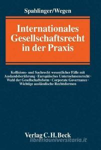 Internationales Gesellschaftsrecht in der Praxis di Gerhard Wegen, Andreas Spahlinger edito da Beck C. H.