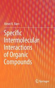 Specific Intermolecular Interactions of Organic Compounds di Alexei K. Baev edito da Springer-Verlag GmbH