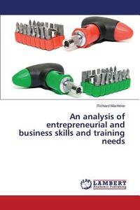 An analysis of entrepreneurial and business skills and training needs di Richard Macheke edito da LAP Lambert Academic Publishing