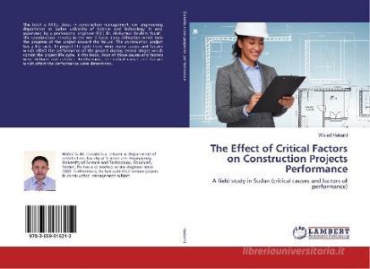 The Effect of Critical Factors on Construction Projects Performance di Waled Hakami edito da LAP Lambert Academic Publishing