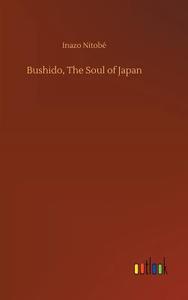 Bushido, The Soul of Japan di Inazo Nitobé edito da Outlook Verlag