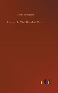Lewie Or, The Bended Twig di Sarah Bradford edito da Outlook Verlag