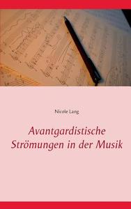 Avantgardistische Strömungen in der Musik di Nicole Lang edito da Books on Demand