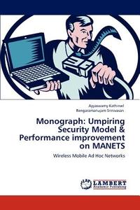 Monograph: Umpiring Security Model & Performance improvement on MANETS di Ayyaswamy Kathirvel, Rengaramanujam Srinivasan edito da LAP Lambert Academic Publishing