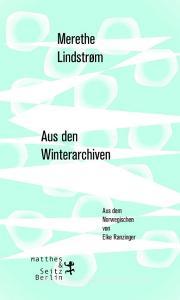 Aus den Winterarchiven di Merethe Lindstrøm edito da Matthes & Seitz Verlag