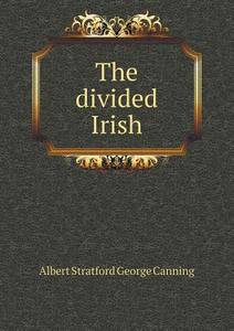 The Divided Irish di Albert Stratford George Canning edito da Book On Demand Ltd.
