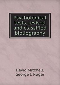 Psychological Tests, Revised And Classified Bibliography di David Mitchell, George J Ruger edito da Book On Demand Ltd.