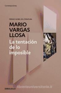 La Tentacian de Lo Imposible di Mario Vargas Llosa edito da Debolsillo