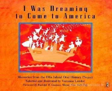 I Was Dreaming to Come to America: Memories from the Ellis Island Oral History Project di Veronica Lawlor edito da PUFFIN BOOKS