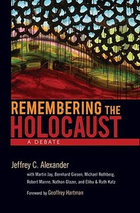 Remembering the Holocaust: A Debate di Jeffrey C. Alexander edito da OXFORD UNIV PR