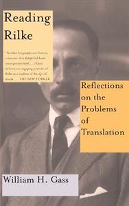 Reading Rilke Reflections on the Problems of Translations di William H. Gass edito da BASIC BOOKS