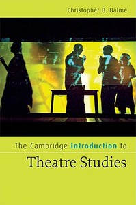 The Cambridge Introduction to Theatre Studies di Christopher B. Balme edito da Cambridge University Press