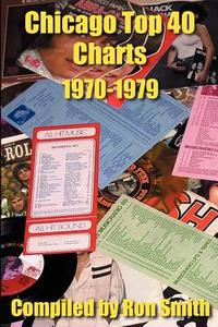 Chicago Top 40 Charts 1970-1979 edito da iUniverse