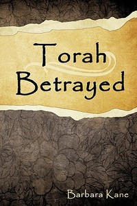 Torah Betrayed: The Danger of Mistaking Personality for Character di Barbara Kane edito da AUTHORHOUSE